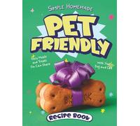 Simple Homemade Pet Friendly Recipe Book: Easy Meals and Treats You Can Share With Your Dog and Cat