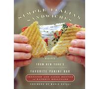 Simple Italian Sandwiches: Recipes from America's Favorite Panini Bar - A Classic Cookbook for Fresh, Flavorful Meals for Busy Schedules