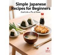 Simple Japanese Recipes: Beginners: Cook Like a Pro at Home