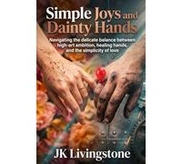 Simple Joys and Dainty Hands: Navigating the delicate balance between high-art ambition, healing hands, and the simplicity of love