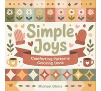 Simple Joys: Comforting Patterns Coloring Book for Adults with 50 Easy Repetitive Designs with Flowers, Everyday Objects and Relaxing Geometric Shapes for Stress Relief and Mindful Relaxation