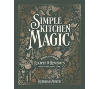 Simple Kitchen Magic Whole-Food Recipes and Remedies for a Holistic Life: A Cookbook - Rebekah Moyer - DK - ebook (ePub) - Livre
