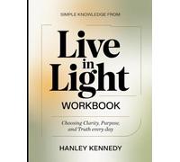 Simple Knowledge from Live in Light: Choosing Clarity, Purpose, and Truth Every Day