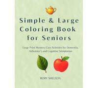 Simple & Large Coloring Book for Seniors: Large Print Memory Care Activities for Dementia, Alzheimer’s and Cognitive Stimulation