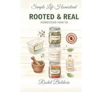 Simple life Homestead - Rooted and Real: Sister Cookbook to Feather & Fin: All about the Flavor