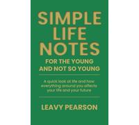 Simple Life Notes For the Young and Not So Young: A quick look at life and how everything around you affects your life and your future
