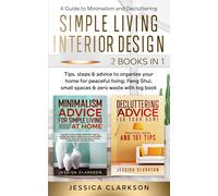 Simple Living Interior Design (2 In 1): A Guide To Minimalism And Decluttering; Tips, Steps & Advice To Organize Your Home For Peaceful Living; Feng Shui, Small Spaces & Zero Waste With Log Book (Back