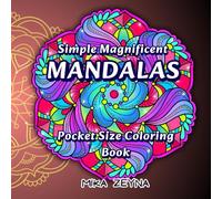 Simple Magnificent Mandalas / Pocket Size Coloring Book: 50 Simple and Beautiful Hand-Designed Mandala Patterns, to Help You Achieve Mindfulness, Peace and Relaxation for Adults, Seniors or Kids 7+