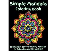 Simple Mandala Coloring Book: Discover the joy of coloring with 50 simple mandala designs for adults, seniors, and beginners | A calming, large print ... relaxation, stress relief, and mindfulness