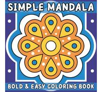 Simple Mandala Coloring Book: Large Print Bold and Easy Designs for Adults, Seniors, and Beginners with Relaxing Calm Patterns for Stress Relief and Mindfulness
