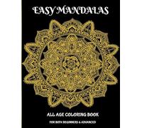 Simple Mandalas for Relaxation and Creativity: An Easy and Fun Coloring Book for Kids, Adults, and All Ages: Enjoy Stress-Free Coloring with Soothing ... to Inspire Focus, Calm, and Joy for Everyone