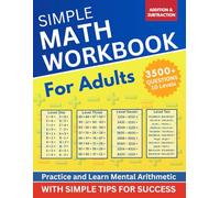 Simple Math Workbook for Adults: 3500+ Questions to Practice and Learn Mental Arithmetic - Addition and Subtraction