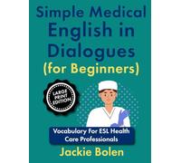Simple Medical English in Dialogues (for Beginners): Vocabulary For ESL Health Care Professionals