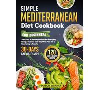 Simple Mediterranean Diet Cookbook for Beginners: 150+ Easy & Healthy Recipes for Everyday Living | Includes a 30-Day Meal Plan for a Nourishing Lifestyle