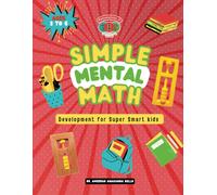 Simple Mental Math Development For Super Smart Kids: Ages 3 To 6