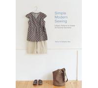 Simple Modern Sewing: 8 Basic Patterns to Create 25 Favorite Garments