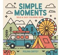 Simple Moments: Bold and Easy Coloring Book for Adults and Teens - Cozy Daily Life Adventures and Everyday Joys for Stress Relief