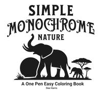 Simple Monochrome Nature Coloring Book: Easy and Relaxing Silhouettes of Animals for Calm & Creativity; One-Pen Designs for Mindful Coloring