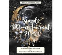 Simple Moon Journal April to December 2025: 9 Month Dated Workbook for Simple New & Full Moon Rituals | Large Desk Size, printed on quality white paper