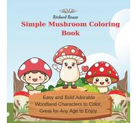 Simple Mushrooms Coloring Book: Easy and Bold Adorable Woodland characters to color, great for Any Age to Enjoy, helping to improve focus and fine motor skills