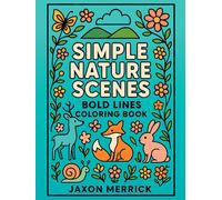 Simple Nature Scenes: Easy & Bold Lines Nature Coloring Book , 50 Large-Print Pages for Seniors, Adults & Teens | Forest Animals, Floral Patterns, & ... & Nature Scenes | Anti-Stress Art Therapy