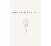 Simple Ninja Creami:: A Minimalist Ninja Creami Cookbook of Everyday Ice Cream and Frozen Dessert Recipes for Easy Homemade Treats