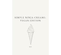Simple Ninja Creami: Vegan Edition: A Minimalist Ninja Creami Cookbook of Plant-Based Ice Cream and Frozen Dessert Recipes