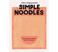 Simple Noodles – 60 recettes de nouilles pour tous les jours – Hachette Pratique