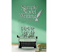 Simple Novel Writing Planner: Plan Your Novel with Ease: Story Outlines, Character Development, and Plot Structure for Fiction Writers (6x9 in - 272 Pages)