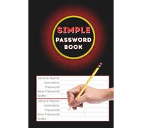 Simple Password Book: Easy Password Organizer With Alphabetical Tabs | One Log Book / Keeper For All Your Internet Websites and Usernames | Ideal for ... | Never Say "I Forgot My Password" Again.