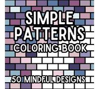 Simple Patterns Coloring Book: 50 Mindful Designs For Kids, Tweens, Teens And Adults, Single Sided, Hours Of Family Fun, 8x8 Inches, Gift