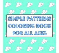 Simple Patterns Coloring Book For All Ages: 50 Fun Designs to Spark Creativity