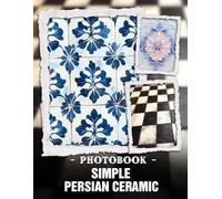Simple Persian Ceramic Photo Book: Elegant Cultural Pottery Craftsmanship Captured In Minimalist Art Photography, Featuring Traditional Persian Ceramic Designs For Artisan Home Decor Inspiration