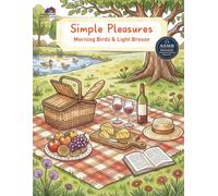 Simple Pleasures: Celebrating the Joy of Everyday Moments:A Mindful Coloring Book for Slow Living