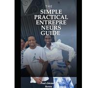 SIMPLE PRACTICAL ENTREPRENEURS GUIDE: How to start off business entrepreneurship