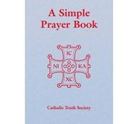 Simple Prayer Book: Including the Order of Mass New Translation Catholic Truth Society (Auteur)