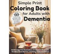 Simple Print Coloring Book for Adults with Dementia: Gentle Large Print Illustrations of Everyday Life to Calm the Mind, Boost Memory, and Bring Comfort to Seniors