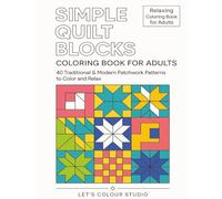 Simple Quilt Blocks: 40 Traditional & Modern Patchwork Patterns to Color and Relax