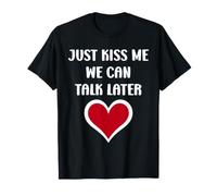 Simple Quote Humour Just Kiss me we Can Talk Later T-Shirt