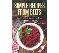 Simple Recipes From Beets: How To Make Quick Food From Beets: Quick-Delicious-Healthy