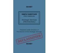 Simple Sabotage Field Manual: a classified guide for civilians in enemy territories during World War II