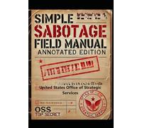 Simple Sabotage Field Manual: Annotated Edition