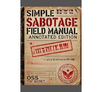 Simple Sabotage Field Manual: Annotated Edition