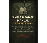 Simple Sabotage Manual & The Art of War (Deluxe Military Edition - Handbook): OSS Doctrine and Sun Tzu’s Timeless Military Strategy for Modern Psychological and Indirect Warfare