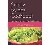 Simple Salads Cookbook: Easy Salad & Salad Dressing Recipes