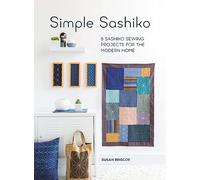 Simple Sashiko: 8 Sashiko Sewing Projects for the Modern Home