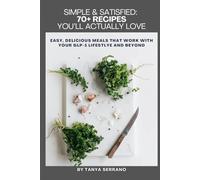 SIMPLE & SATISFIED: 70+ Recipes You’ll Actually Love: easy, delicious meals that work with your GLP-1 lifestyle and beyond