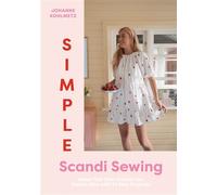 Simple Scandi Sewing Make Your Own Clothes the Danish Way with Easy Projects from Dresses to Accessories - Johanne Kohlmetz - Ilex Press - ebook (ePub) - Livre