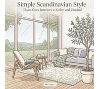 Simple Scandinavian Style Clean, Cozy Interiors to Color and Unwind: A Relaxing Interior Design Coloring Book with Minimalist Rooms, Cozy Decor, and Hygge-Inspired Home Scenes