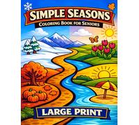 Simple Seasons Large Print Coloring Book for Seniors: Relaxing & Cozy Designs for Mindfulness - Easy Winter, Spring, Summer & Fall Scenes perfect for Men & Women alike.